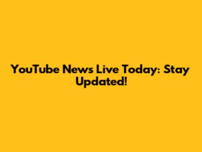 YouTube News Live Today: Stay Updated!