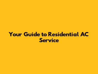 Your Guide to Residential AC Service