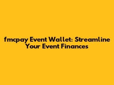 fmcpay Event Wallet: Streamline Your Event Finances