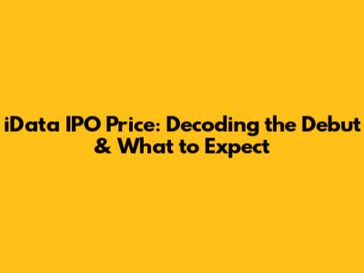 iData IPO Price: Decoding the Debut & What to Expect