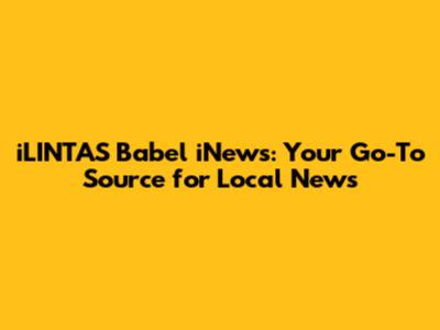 iLINTAS Babel iNews: Your Go-To Source for Local News