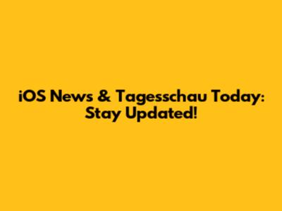 iOS News & Tagesschau Today: Stay Updated!