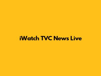 iWatch TVC News Live