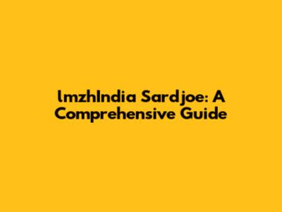 lmzhIndia Sardjoe: A Comprehensive Guide