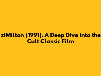 ziMilton (1991): A Deep Dive into the Cult Classic Film